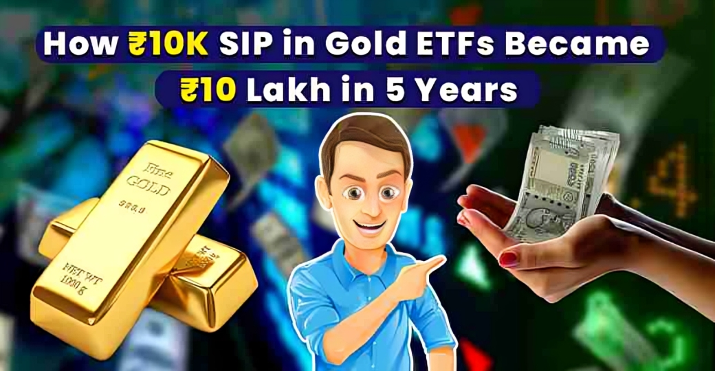 How 10K SIP in Gold ETFs Became 10 Lakh in 5 Years