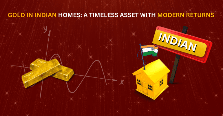 Gold in Indian Homes: A Timeless Asset with Modern Returns