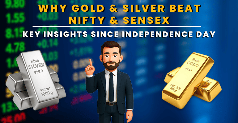 Why Gold Silver Beat Nifty Sensex: Key Insights Since Independence Day