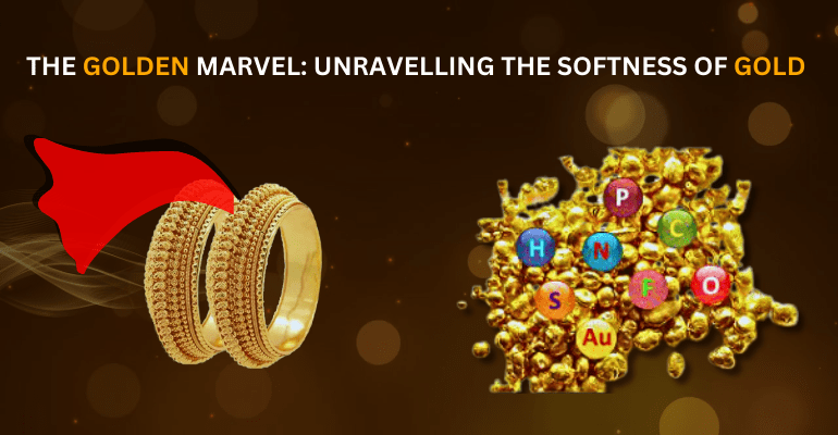 The Golden Marvel: Unravelling The Softness of Gold